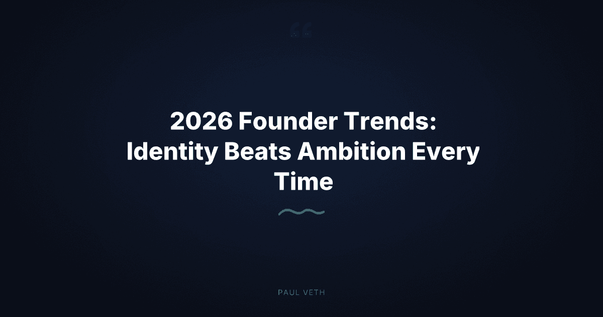 2026 Founder Trends: Identity Beats Ambition Every Time