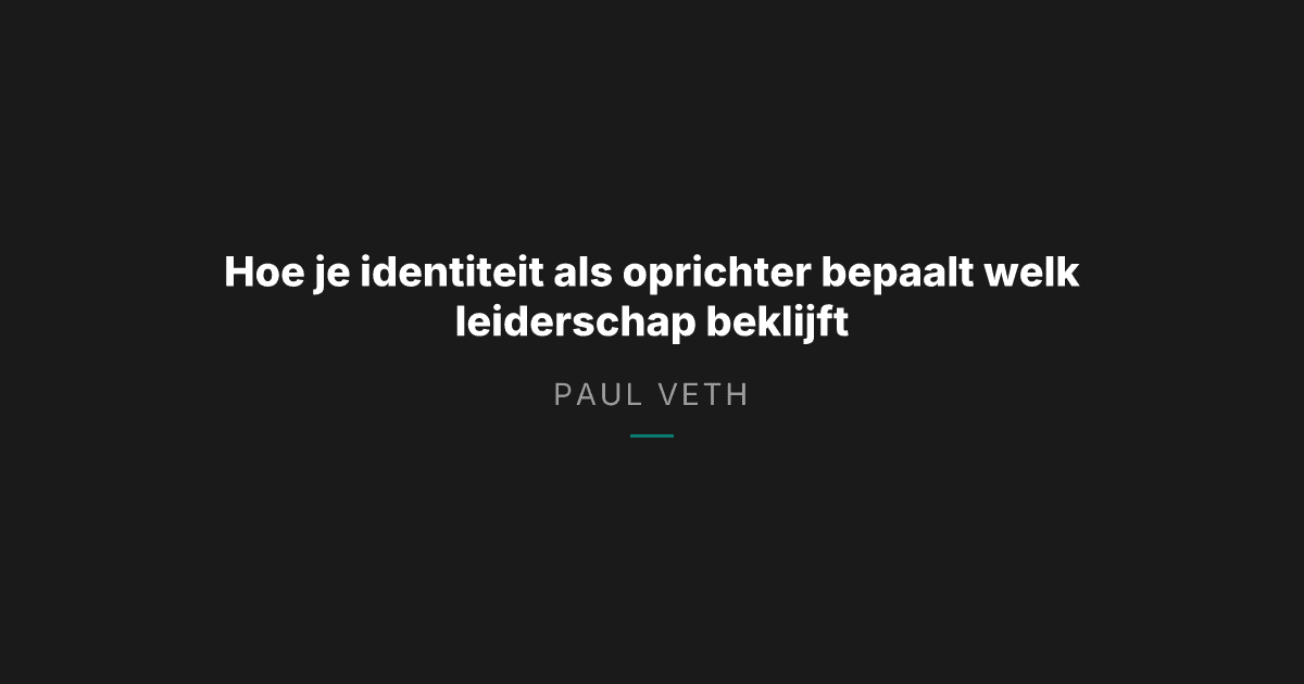 Hoe je identiteit als oprichter bepaalt welk leiderschap beklijft