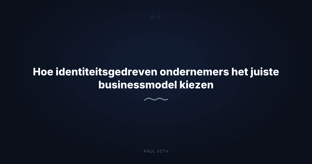 Hoe identiteitsgedreven ondernemers het juiste businessmodel kiezen