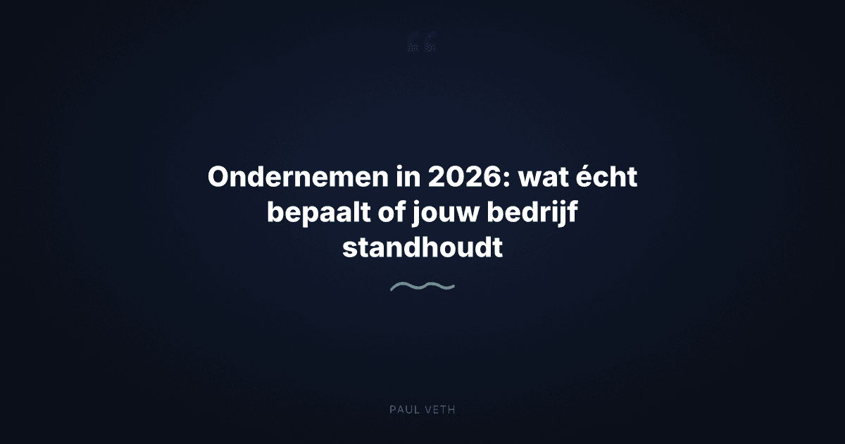 Ondernemen in 2026: wat écht bepaalt of jouw bedrijf standhoudt