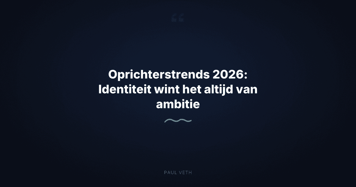 Oprichterstrends 2026: Identiteit wint het altijd van ambitie