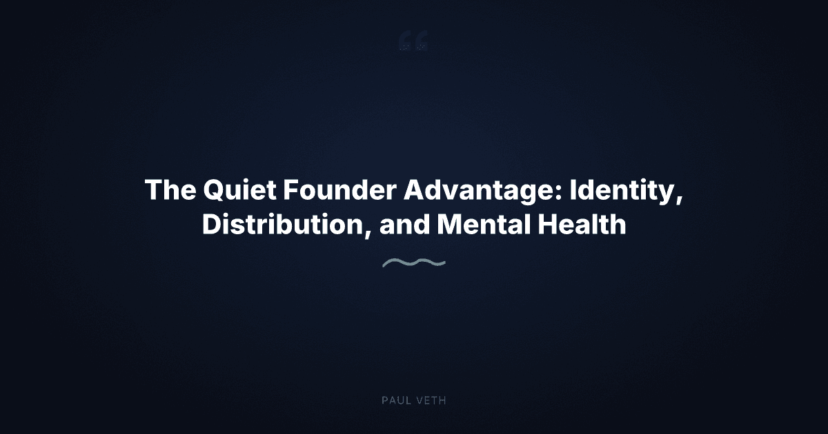 How Quiet Founders Win: Identity, Distribution, and Staying Sane