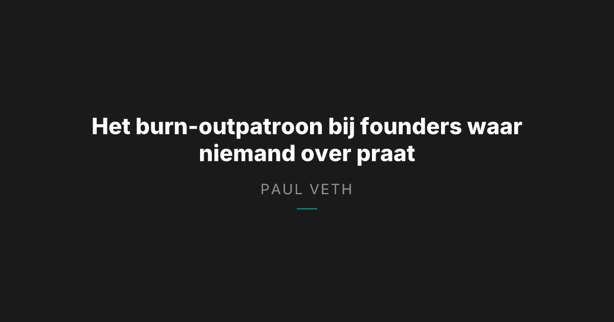 Waarom de beste founders opbranden en hoe je dat stopt