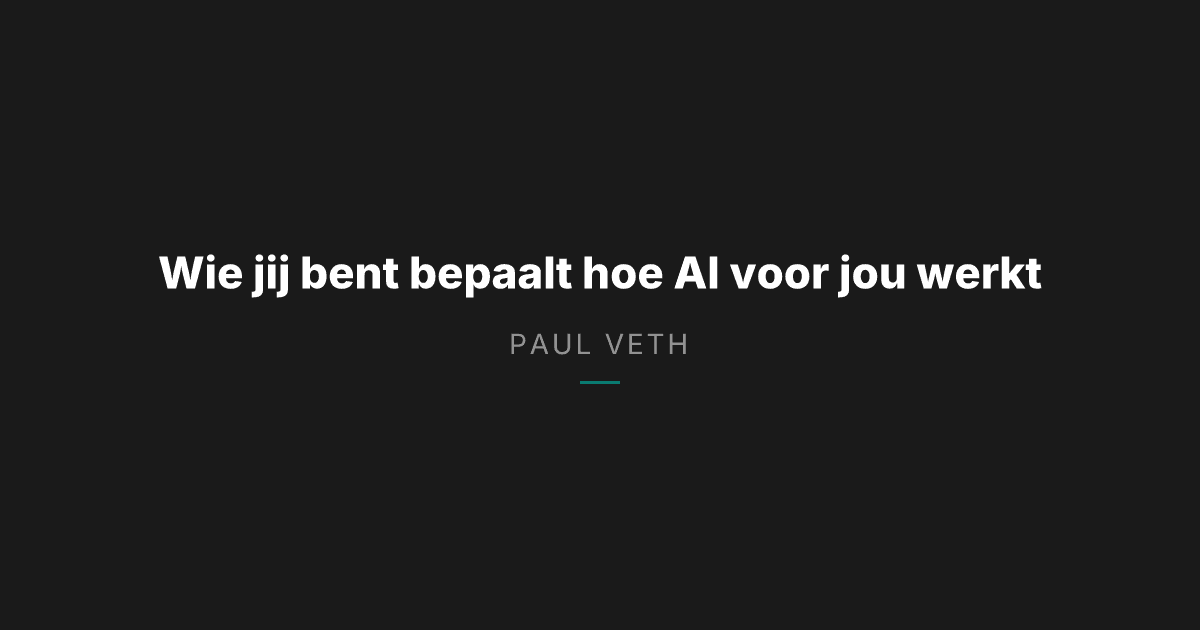 Wie jij bent bepaalt hoe AI voor jou werkt